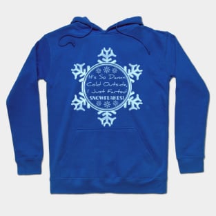 It's So Damn Cold Outside, I Just Farted Snowflakes! Hoodie